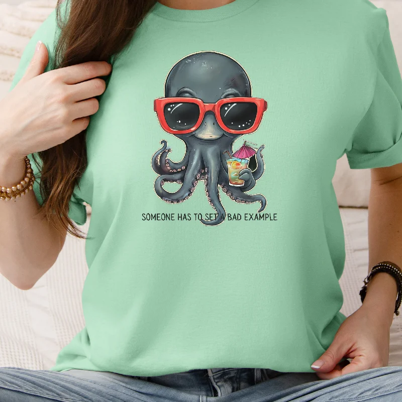 Funny Octopus T-Shirt with Quote Someone Has To Set A Bad Example Modern Contemporary Chic Funny Octopus T-Shirt with Quote Someone Has To Set A Bad Example Modern Contemporary Chic